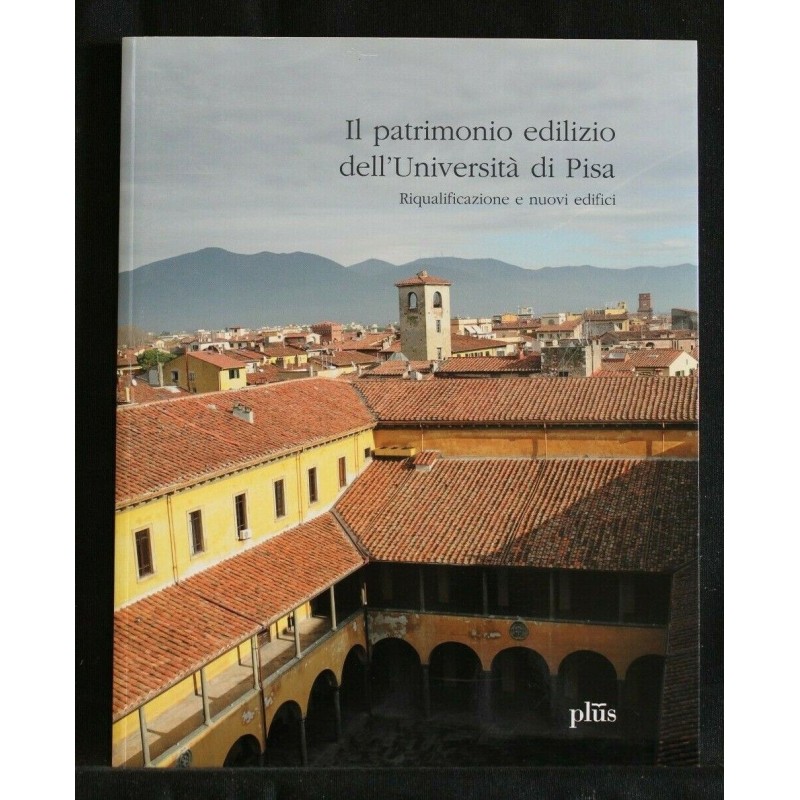 IL PATRIMONIO EDILIZIO DELL'UNIVERSITA' DI PISA RIQUALIFICAZIONE
