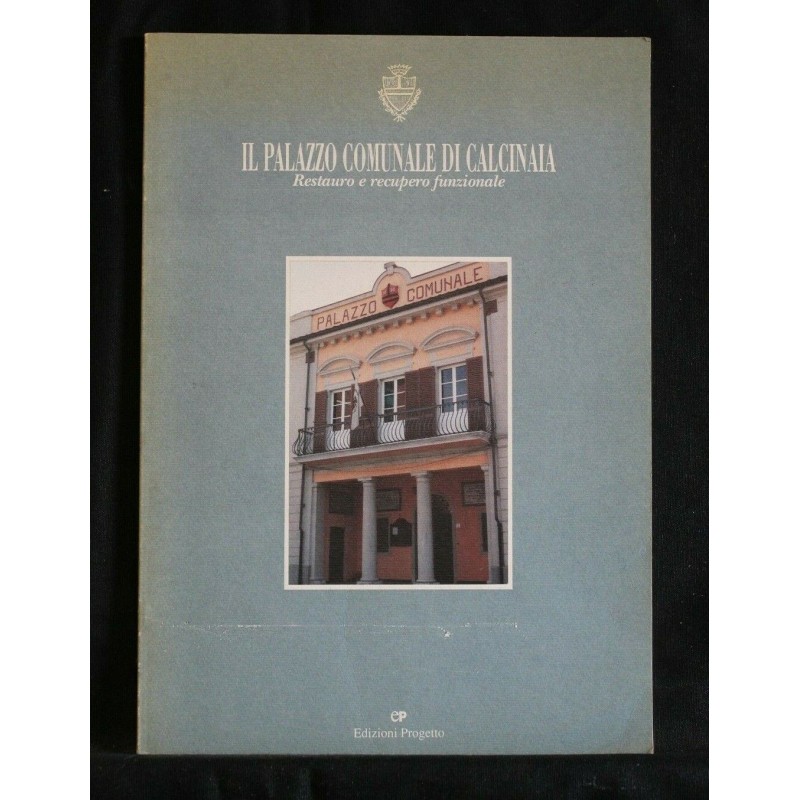 IL PALAZZO COMUNALE DI CALCINAIA RESTAURO E RECUPERO FUNZIONALE
