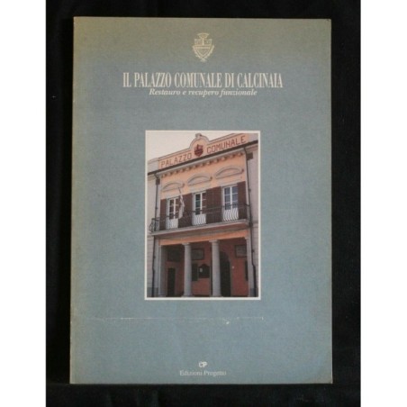 IL PALAZZO COMUNALE DI CALCINAIA RESTAURO E RECUPERO FUNZIONALE