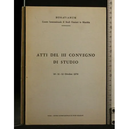 ATTI DEL III CONVEGNO DI STUDIO HORATIANUM 10-11-12 OTTOBRE 1970