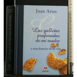 LAS GALLETAS PROFANADAS DE MI MADRE Y OTRAS HISTORIAS DE MI VIDA