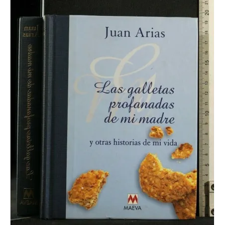 LAS GALLETAS PROFANADAS DE MI MADRE Y OTRAS HISTORIAS DE MI VIDA