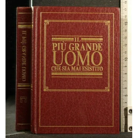 IL PIU' GRANDE UOMO CHE SIA MAI ESISTITO