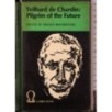 Teilhard de Chardin: Pilgrim of the Future