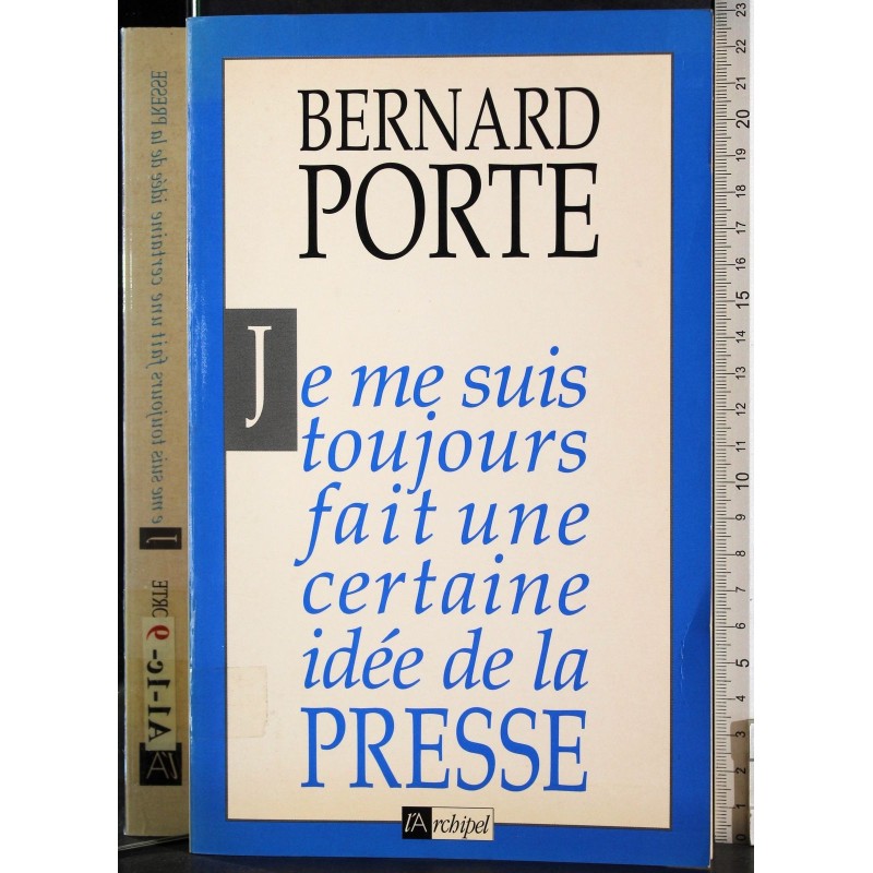 Je me suis toujours fait une certaine idee de la presse
