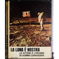 La luna è nostra. Le storie e i drammi di uomini coraggiosi