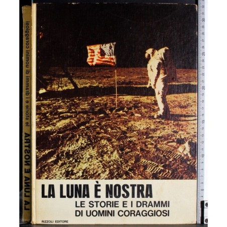 La luna è nostra. Le storie e i drammi di uomini coraggiosi