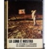 La luna è nostra. Le storie e i drammi di uomini coraggiosi