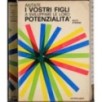 Aiutate i vostri figli a sviluppare le loro potenzialità