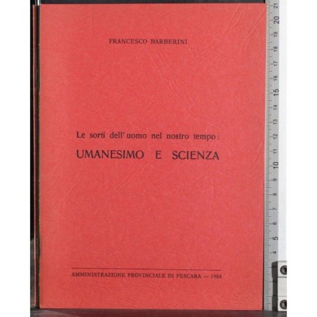 Le sorti uomo nel nostro tempo: Umanesimo scienza