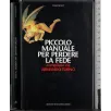 Piccolo manuale per ritrovare la fede. 2 Vol