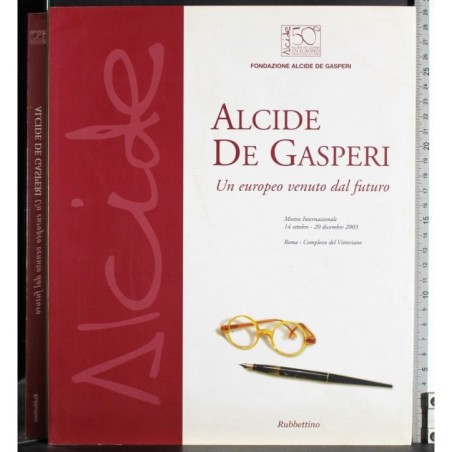 Alcide de Gasperi. Un europeo venuto dal futuro