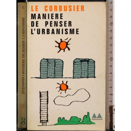 Le Corbusier. Maniere de penser l'urbanisme