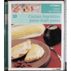 Sapori del Mondo 10. Cucina Argentina passo dopo passo