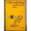 VTR workshop: small format video