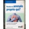 Perché mi ammalo proprio qui?