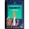 MAOMETTO IL PROFETA GUERRIERO CHE FONDÒ L'ISLAM