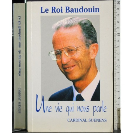 Le Roi Baudouin. Une vie nous parle