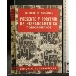PRESENTE Y PORVENIR DE HISPANOAMERICA Y OTROS ENSAYOS