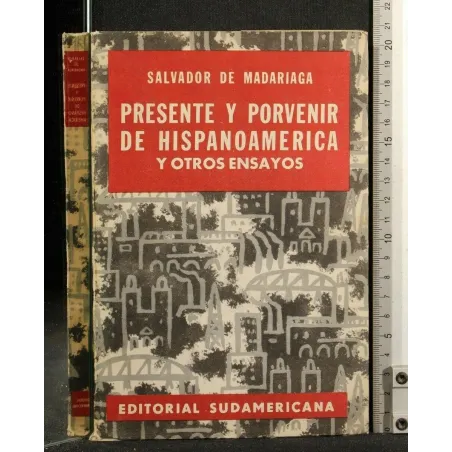 PRESENTE Y PORVENIR DE HISPANOAMERICA Y OTROS ENSAYOS