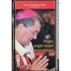Pregate, pregate sempre senza stancarvi mai
