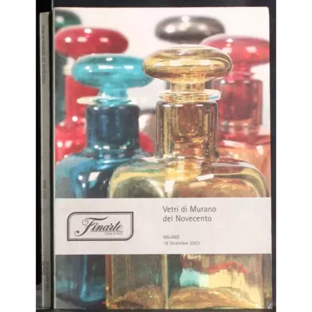 FINARTE. MILANO. VETRI DI MURANO DEL NOVECENTO. CATALOGO ASTA 18 DICEMBRE 2003.
