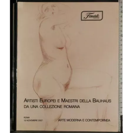 FINARTE. ROMA. ARTISTI EUROPEI MAESTRI BAUHAUS. CATALOGO ASTA 15 NOVEBRE 2007.