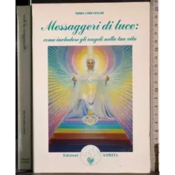 Messaggeri di luce: come includere gli angeli nella tua vita