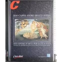 100 capolavori degli uffizi. 100 opere d'arte per la tua vita