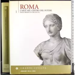 Grandi civiltà Vol 1. Roma. Arte nel centro del potere