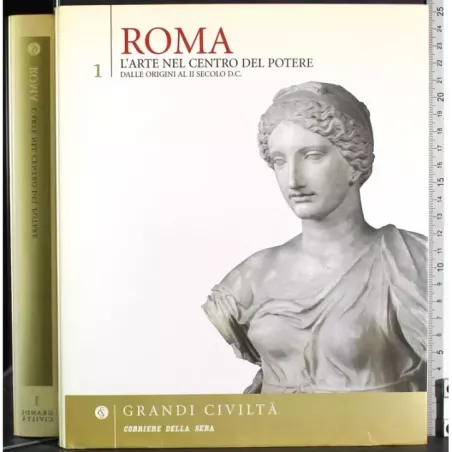 Grandi civiltà Vol 1. Roma. Arte nel centro del potere