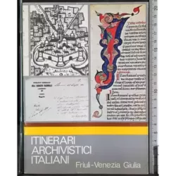 Itinerari archivistici italiani. Friuli- Venezia Giulia