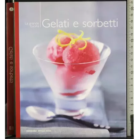 La grande cucina regionale 18. Gelati e sorbetti
