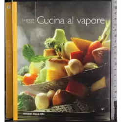 La grande cucina regionale 23. Cucina al vapore