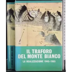 Il traforo del Monte Bianco. La realizzazine 1945-1965
