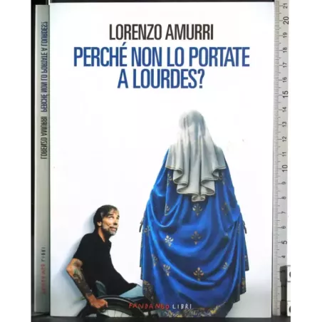 Perché non lo portate a Lourdes?