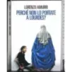 Perché non lo portate a Lourdes?