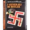 I grandi nomi del XX Secolo. I generali di Hitler