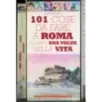 101 Cose da fare a Roma almeno una volta nella vita