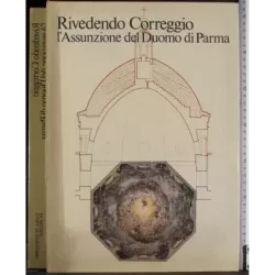 Rivedendo Correggio l'assunzione del Duomo di Parma