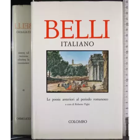 Belli italiano Vol 1. Le poesie anteriori al ..