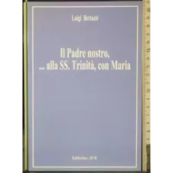 Il padre nostro, .. Alla SS Trinità, con Maria