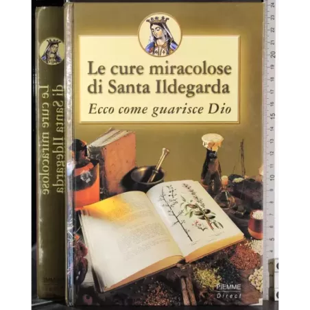 Le cure miracolose di Santa Ildegarda. Ecco come guarisce Dio