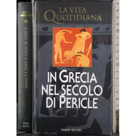 La vita quotidiana. In grecia nel secolo di Pericle