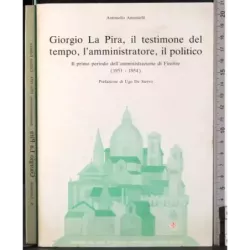 Giorgio La pira Il testimone del tempo l'amministratore..