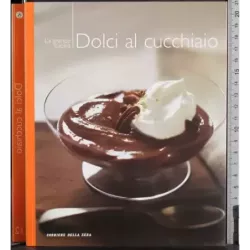 La grande cucina. Dolci al cucchiaio