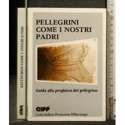 PELLEGRINI COME I NOSTRI PADRI GUIDA ALLA PREGHIERA DEL