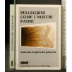 PELLEGRINI COME I NOSTRI PADRI GUIDA ALLA PREGHIERA DEL