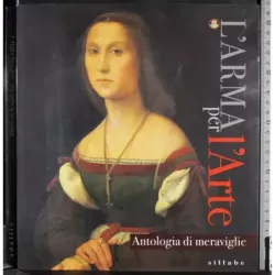 L'arma per l'arte. Antologia di meraviglie