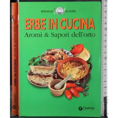 Erbe in cucina. Aromi & Sapori dell'orto